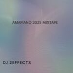 DJ 2EFFECTS - Amapiano 2025 Mixtape – amapiano 2025 mixtape DJ 2effects Soundwela