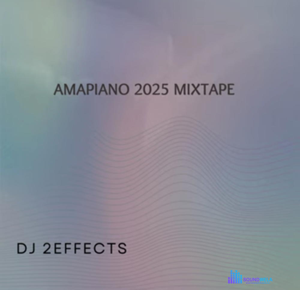 DJ 2EFFECTS - Amapiano 2025 Mixtape – amapiano 2025 mixtape DJ 2effects Soundwela