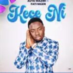 Auta Waziri - Kece Ni ft Fati Niger – kece ni auta Waziri