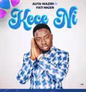 Auta Waziri - Kece Ni ft Fati Niger – kece ni auta Waziri