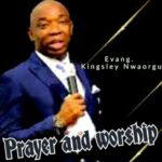 Evang Kingsley Nwaorgu - Prayer and Worship – Evang Kingsley Nwaorgu prayer and worship