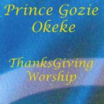Prince Gozie Okeke - ThanksGiving Worship – Prince Gozie Okeke Thanksgiving worship