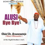 Chief Dr Aronwanteje - Alusi Bye Bye – Aronwanteje Alusi Bye Bye