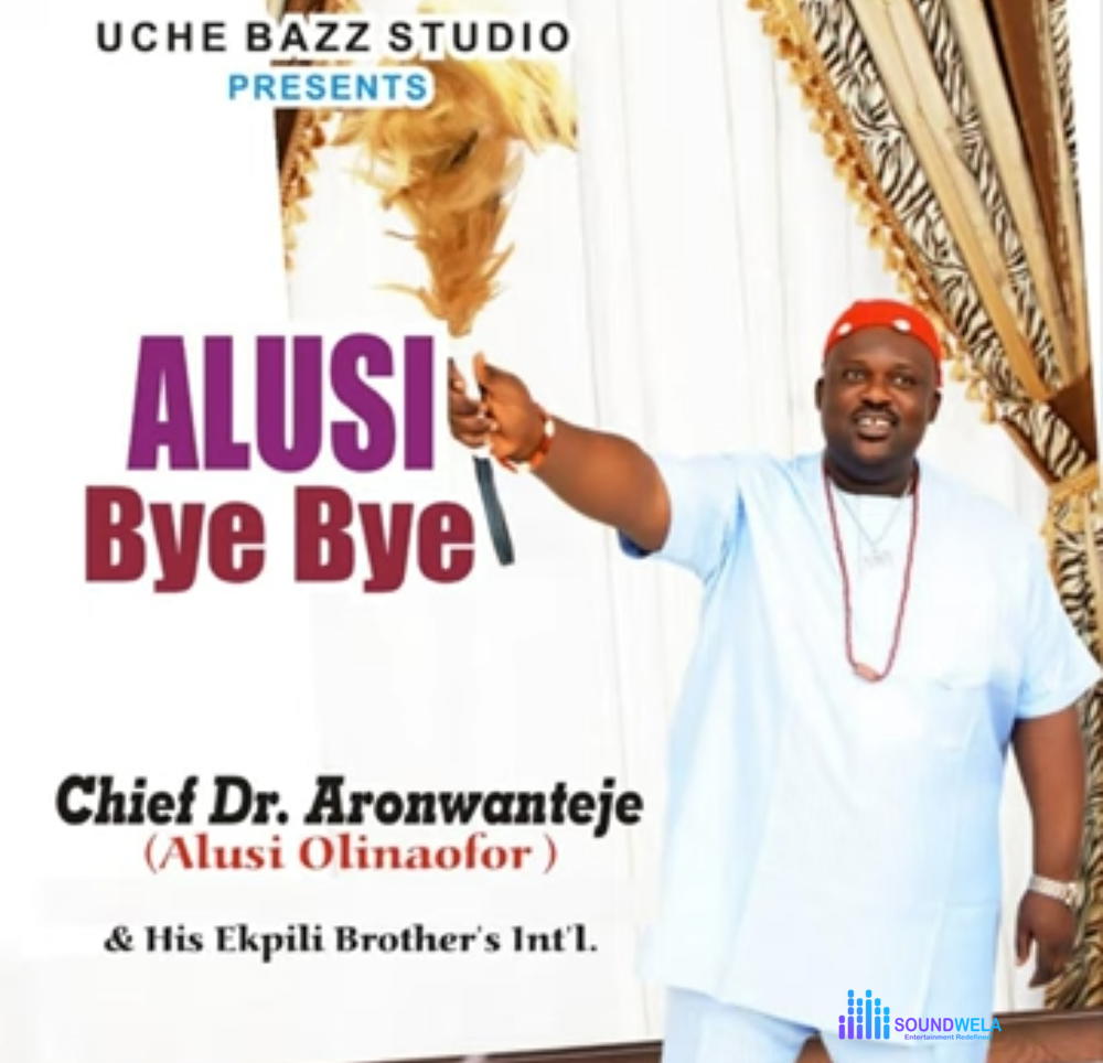 Chief Dr Aronwanteje - Mighty Mighty – Aronwanteje Alusi Bye Bye