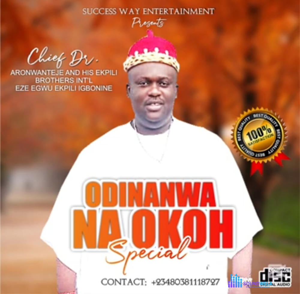 Chief Dr. Aronwanteje - Odinanwa Na Okoh Special – Dr Aronwanteje new song