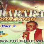 Fr Mbaka - Odabara Adoration (Chimbụsọmma) – Rev Fr Ejike Mbaka Odabara Adoration