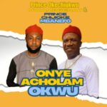 Prince Okechukwu Nwamgbenta & Chijioke Mbanefo - Onyeacholam Okwu – okechukwu and Chijioke Mbanefo