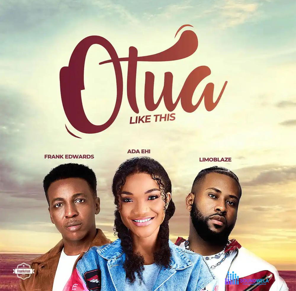 Ada Ehi – Otua Ft. Frank Edwards & Limoblaze – Ada Ehi Otua ft Frank Edwards Limoblaze