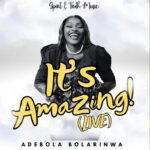 Adebola Bolarinwa – It's Amazing! (Live) – Adebola Bolarinwa–Its Amazing Live Soundwela