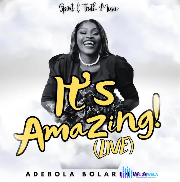 Adebola Bolarinwa – It's Amazing! (Live) – Adebola Bolarinwa–Its Amazing Live Soundwela