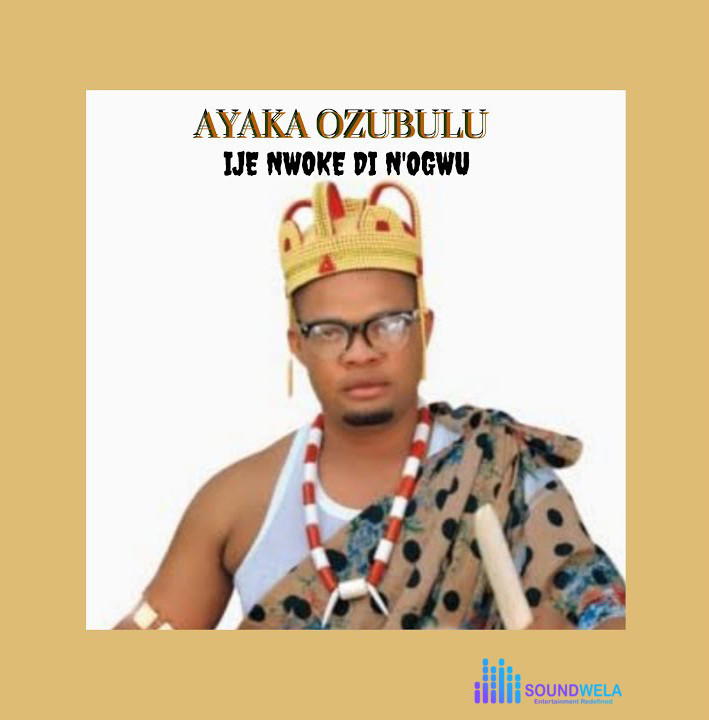 Ayaka Ozubulu – Ije Nwoke Dị N'ogwu – Ayaka Ozubulu–Ije Nwoke Di Nogwu Soundwela