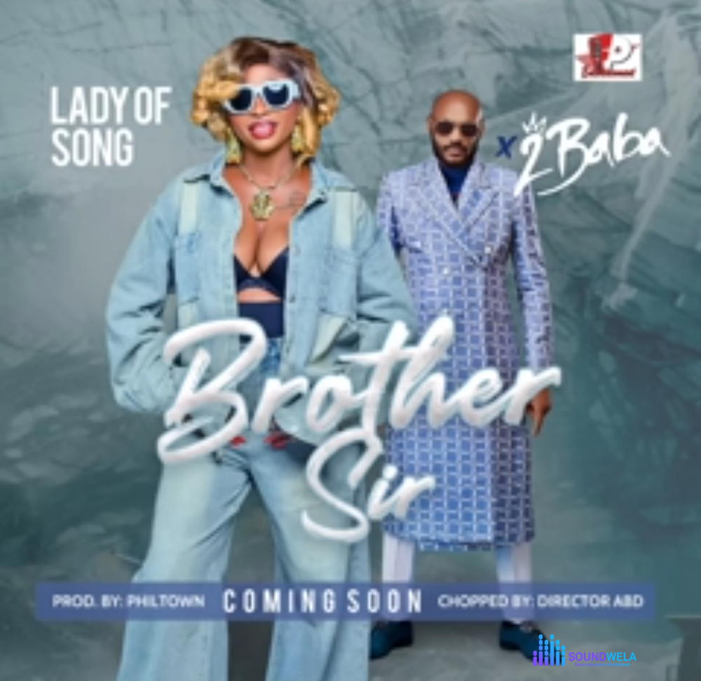 Lady Of Songs - Brother Sir feat. 2Face Idibia – Brother Sir lady of songs 2face