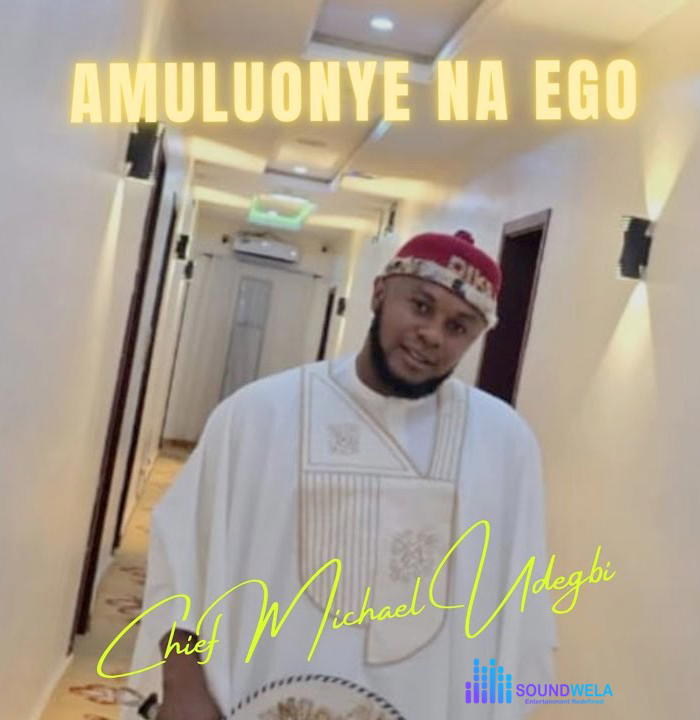 Chief Michael Udegbi – Amuluonye Na Ego – Chief Michael Udegbi–Amuluonye Na Ego Soundwela