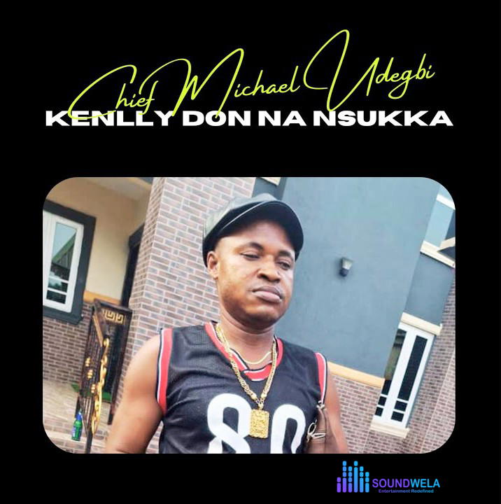 Chief Michael Udegbi – Kenlly Don Na Nsukka – Chief Michael Udegbi–Kenlly Don Na Nsukka Soundwela