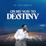 Dr Paul Enenche – On My Way To Destiny – Dr Paul Enenche–On My Way To Destiny Soundwela