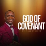 Dr. Paul Enenche – God Of Covenant – Dr. Paul Enenche–God Of Covenant Soundwela