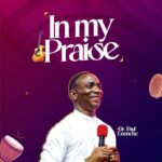 Dr. Paul Enenche – In My Praise – Dr. Paul Enenche–In My Praise Soundwela