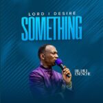 Dr. Paul Enenche – Lord I Desire Something – Dr. Paul Enenche–Lord I Desire Something Soundwela