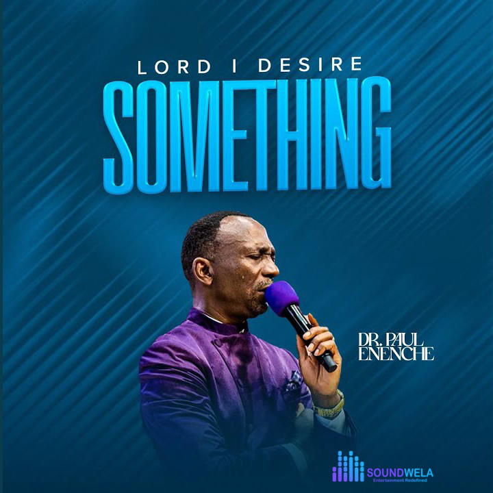 Dr. Paul Enenche – Lord I Desire Something – Dr. Paul Enenche–Lord I Desire Something Soundwela