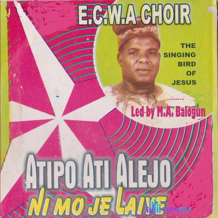E.C.W.A Choir – Atipo Ati Alejo Ni Mo Je Laye – E.C.W.A Choir The Singing Bird Of Jesus–Atipo Ati Alejo Ni Mo Je Laye Ft. M.A. Balogun Soundwela