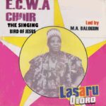 E.C.W.A Choir – Lasaru Oloro Ft. M.A. Balogun – E.C.W.A Choir The Singing Bird Of Jesus–Lasaru Oloro Ft. M.A. Balogun Soundwela
