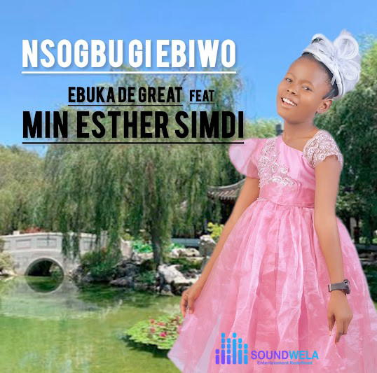 Ebuka De Great – Nsogbu Gi Ebiwo Ft. Min. Simdi Esther – Ebuka De Great–Nsogbu Gi Ebiwo Ft. Min. Simdi Esther Soundwela