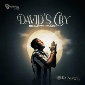 Ebuka Songs - David's Cry (Only Jesus Can Save) – Ebuka Songs Davids Cry Only Jesus Can Save Soundwela