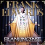 Frank Edwards – Ebenebe Ft. Chinyere Udoma – Frank Edwards Frankincense Album Soundwela