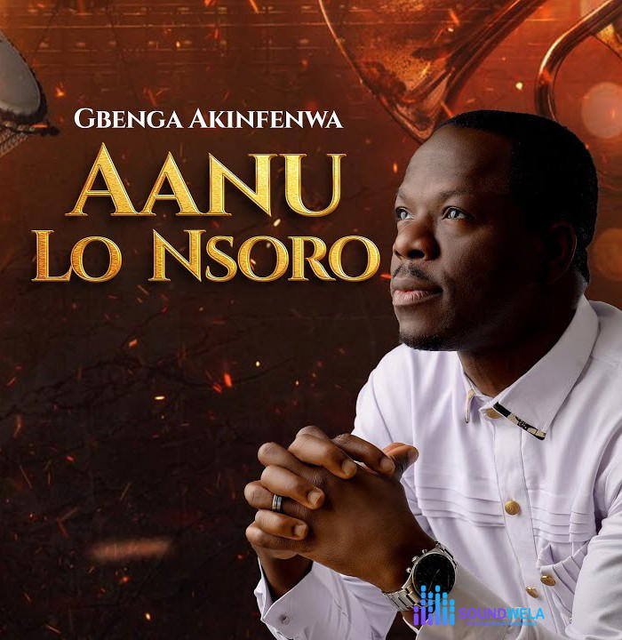 Gbenga Akinfenwa – Aanu Lo Nsoro – Gbenga Akinfenwa–Aanu Lo Nsoro Soundwela