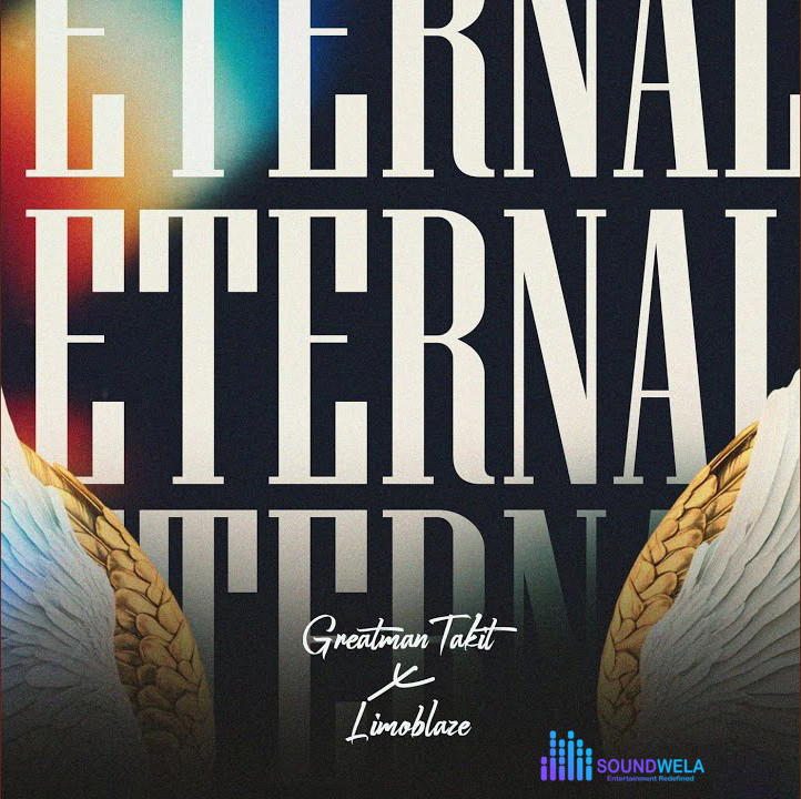 Greatman Takit – Eternal Ft. Limoblaze – Greatman Takit–Eternal Ft. Limoblaze Soundwela