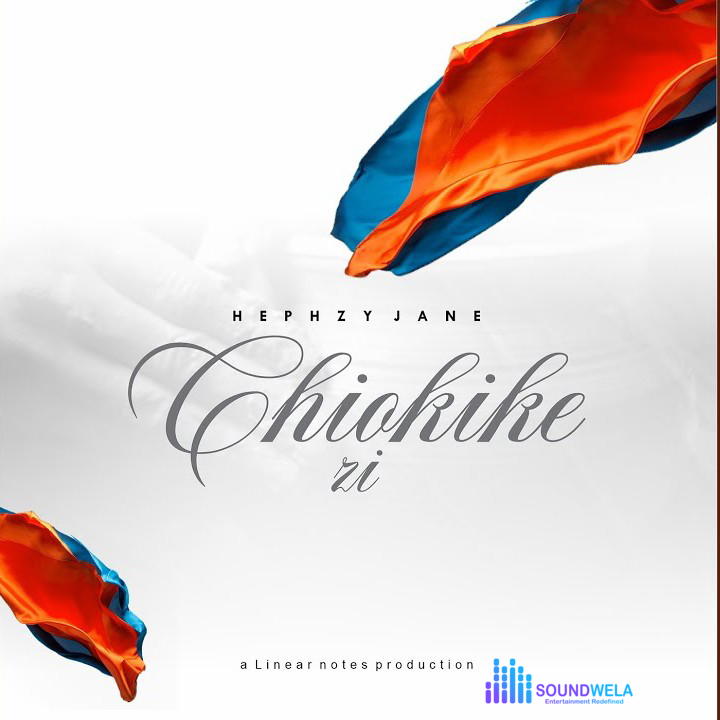 Hephzy Jane – Chiokike Zi – Hephzy Jane–Chiokike Zi Soundwela