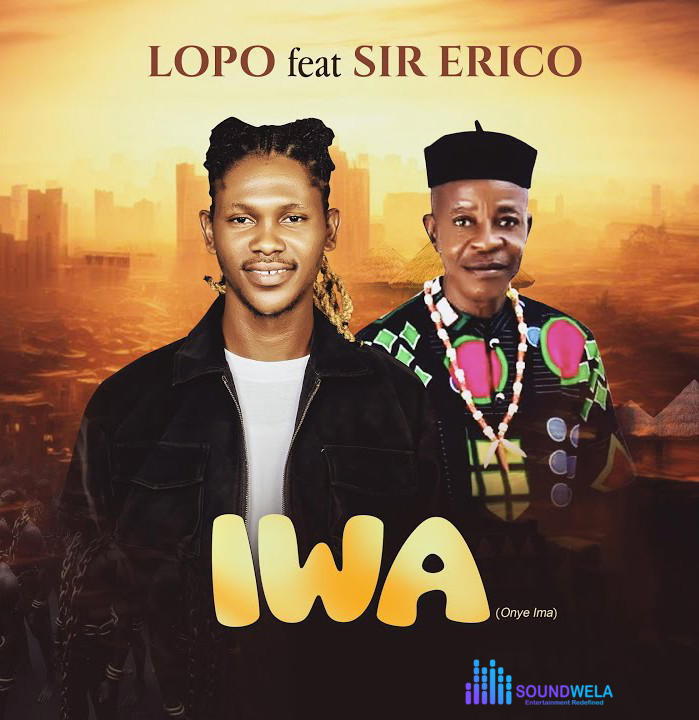 Lopo – IWA Ft. Sir Erico – Lopo Onyenekwu–IWA Ft. Sir Erico Soundwela