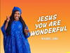 Mirabel Somi – Jesus You Are Wonderful – Mirabel Somi–Jesus You Are Wonderful Soundwela