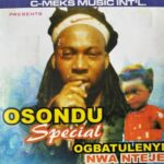 Ogbatuluenyi Nwa Nteje - Osondu Special – Ogbatuluenyi Osondu Special