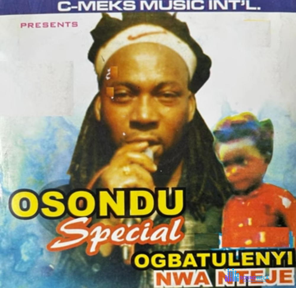 Ogbatuluenyi Nwa Nteje - Osondu Special – Ogbatuluenyi Osondu Special