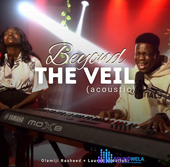 Olamiji Rasheed – Beyond The Veil (Acoustic) Ft. Laurat Abdullahi – Olamiji Rasheed–Beyond The Veil Acoustic Ft. Laurat Abdullahi Soundwela