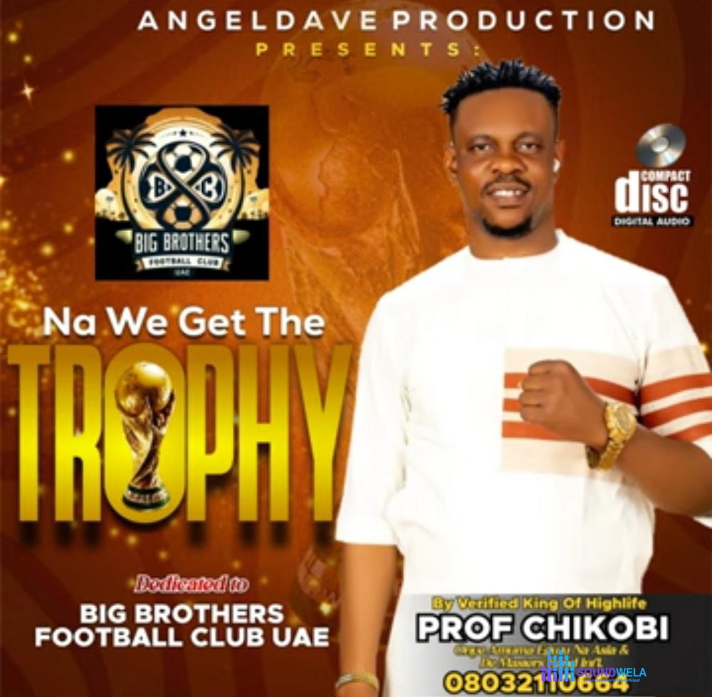 Prof Chikobi - Na we get the trophy – Prof Chikobi na we the trophy