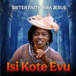 Sister Faith Nwa Jesus – Isi Kote Evu – Sister Faith Nwa Jesus–Isi Kote Evu Soundwela