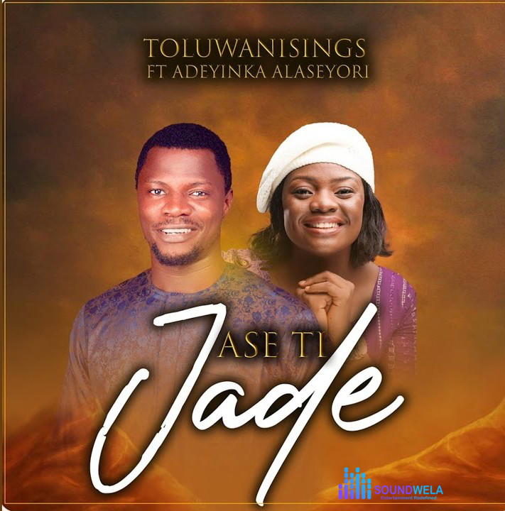 Toluwanisings – Ase Ti Jade Ft. Adeyinka Alaseyori – Toluwanisings–Ase Ti Jade Ft. Adeyinka Alaseyori Soundwela