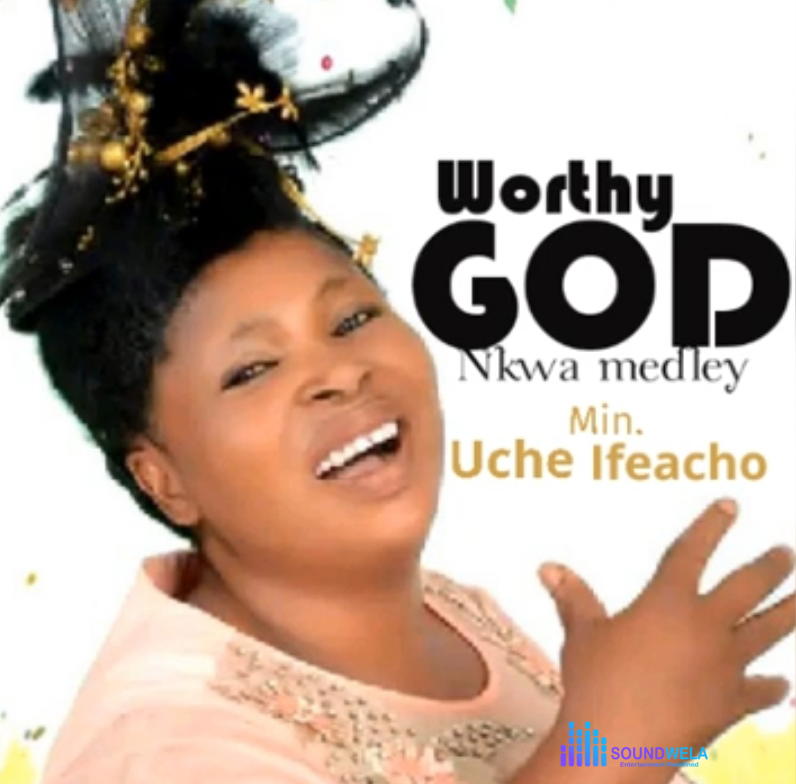 Sister Uche Ifeacho - Worthy God – Uche Ifeacho mp3 download