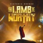Victoria Orenze – The Lamb Is Worthy – Victoria Orenze – The Lamb Is Worthy Soundwela