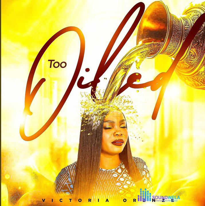 Victoria Orenze – Too Oiled – Victoria Orenze–Too Oiled Soundwela
