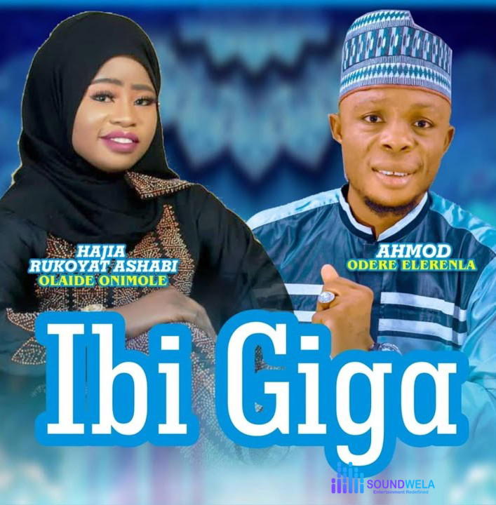 Ahmod Odere Elerenla – Ibi Giga Ft. Hajia Rukoyat Ashabi Olaide Onimole – Ahmod Odere Elerenla–Ibi Giga Ft. Hajia Rukoyat Ashabi Olaide Onimole Soundwela
