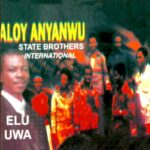 Aloy Anyanwu – Elu Uwa – Aloy Anyanwu State Brothers International–Elu Uwa Soundwela