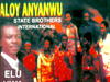 Aloy Anyanwu State Brothers International – Elu Uwa – Aloy Anyanwu State Brothers International–Elu Uwa Soundwela
