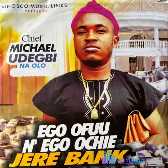 Chief Michael Udegbi Na Olo – Ego Ofuu N'ego Ochie Jere Bank – Chief Michael Udegbi Na Olo–Ego Ofuu Nego Ochie Jere Bank Soundwela