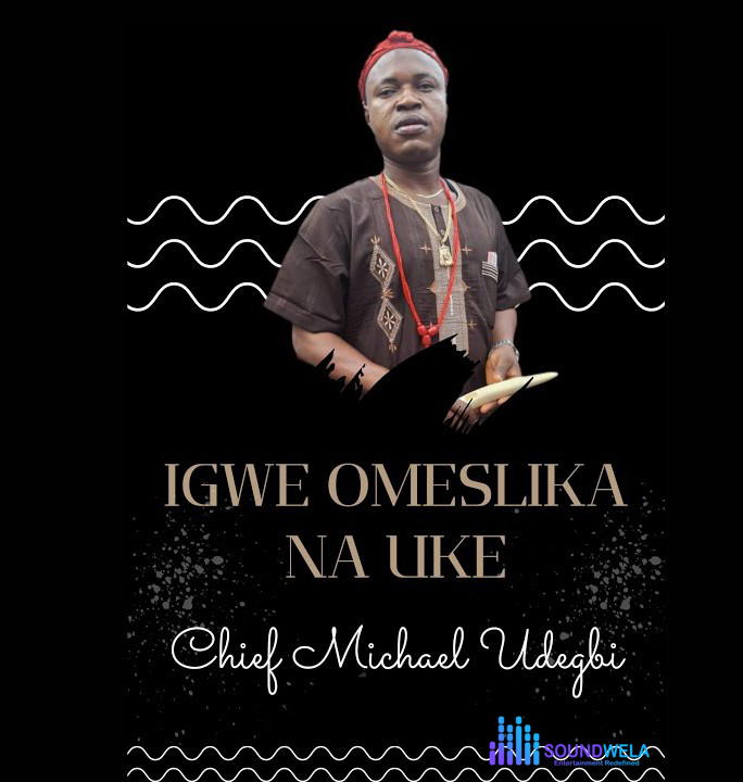 Chief Michael Udegbi – Igwe Omeslika Na Uke – Chief Michael Udegbi–Igwe Omeslika Na Uke Soundwela
