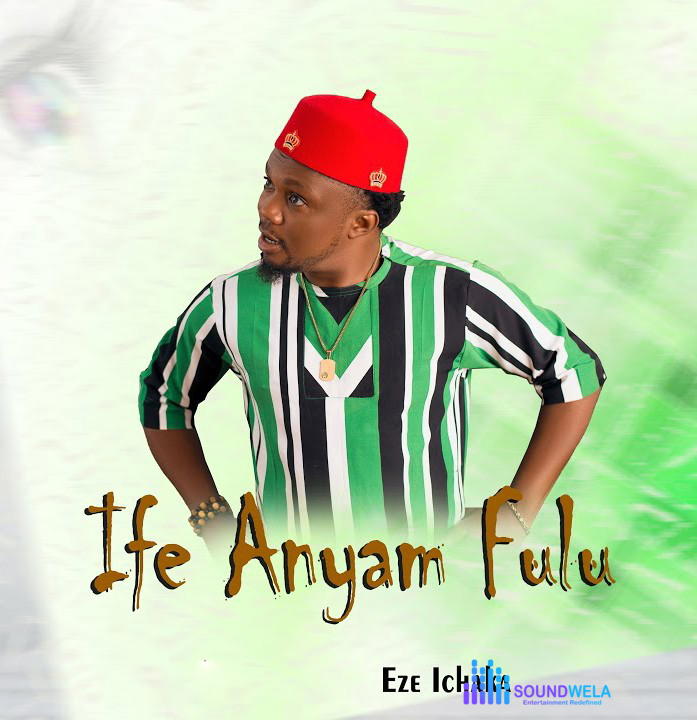 Eze Ichaka – Ife Anyam Fulu – Eze Ichaka–Ife Anyam Fulu Soundwela