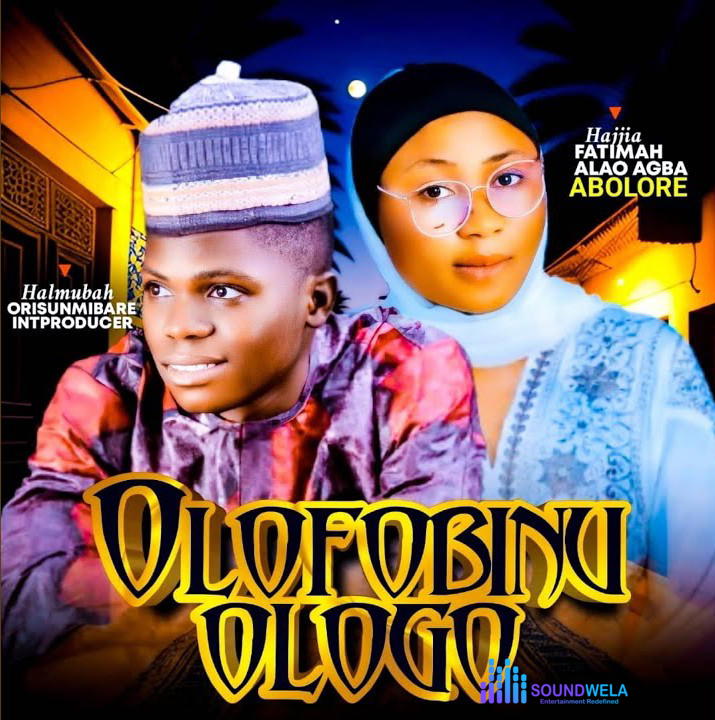 Halmubah – Olofobinu Ologo Ft. Hajiah Fatimah Alao Agba Abolore – Halmubah–Olofobinu Ologo Ft. Hajiah Fatimah Alao Agba Abolore Soundwela