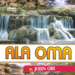 John Obi – Ala Oma – John Obi Ala Oma Album Soundwela